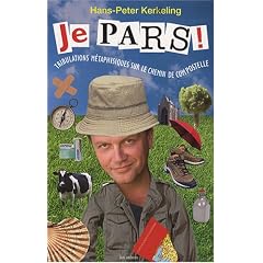 Je pars ! : Tribulations m�taphysiques sur le chemin de Compostelle
