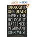 Ideology of Death: Why the Holocaust Happened in Germany