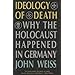 Ideology of Death: Why the Holocaust Happened in Germany