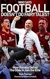Who says football doesn't do fairytales? : how Burnley defied the odds to join the elite