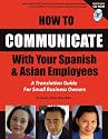 How to Communicate With Your Spanish & Asian Employees: A Translation Guide for Small Business Owners: With Companion CD-ROM