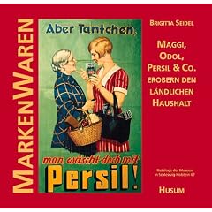 Markenwaren. Maggi, Odol, Persil und Co erobern den l�ndlichen Haushalt