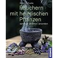 R�uchern mit heimischen Pflanzen: sammeln, mischen, anwenden