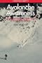Avalanche Awareness: A Practical Guide to Safe Travel in Avalanche Terrain (Mountain Safety)