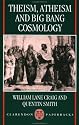 Theism, Atheism, and Big Bang Cosmology (Clarendon Paperbacks)