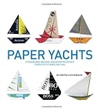 Paper Yachts: Streamlined Designs and Water-Resistant Templates to
Make and Sail