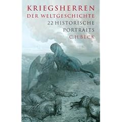 Kriegsherren der Weltgeschichte: 22 historische Portraits