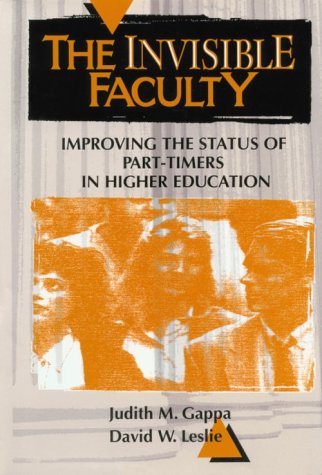 The Invisible Faculty: Improving the Status of Part-Timers in Higher Education (Jossey Bass Higher and Adult Education Series)