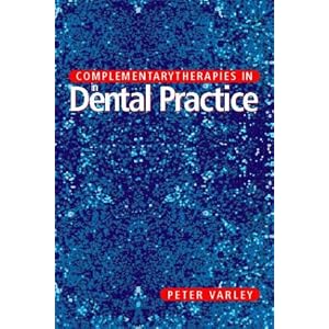 Click here to buy Complementary Therapies in Dental Practice by Peter Varley.