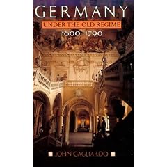 Germany Under the Old Regime, 1600-1790 (The History of Germany)