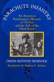 Parachute Infantry: An American Paratrooper's Memoir of D-Day and the Fall of the Third Reich