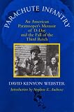 Parachute Infantry: An American Paratrooper s Memoir of D-Day and the Fall of the Third Reich