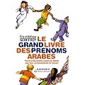 Le grand livre des pr�noms arabes - Plus de 5500 pr�noms class�s par th�mes avec leurs correspondances en fran�ais