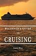 Beginners Guide to Cruising: your personal planning guide