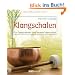 Klangschalen f�r Gesundheit und innere Harmonie: Stress abbauen. Kreativit�t f�rdern. Geschichte. Rituale
