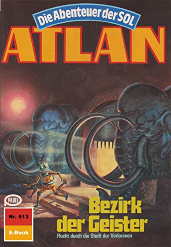 Atlan 513: Bezirk der Geister (Heftroman): Atlan-Zyklus 