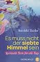 Es muss nicht der siebte Himmel sein: Spirituelle Texte f�r alle Tage