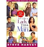 Act Like a Lady, Think Like a Man: What Men Really Think About Love, Relationships, Intimacy, and Commitment