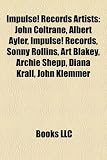 Impulse! Records Artists: John Coltrane, Albert Ayler, Impulse! Records, Sonny Rollins, Art Blakey, Archie Shepp, Diana Krall, John Klemmer