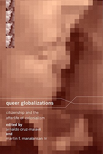 Queer Globalizations: Citizenship and the Afterlife of Colonialism (Sexual Cultures)