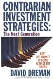 Contrarian Investment Strategies: The New Psychological Breakthrough: Beat the Market by Going Against the Crowd