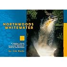 Northwoods Whitewater: A Paddlers Guide to Whitewater of Minnesota, Wisconsin, Ontario and Michigan by Jim Rada