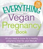 The Everything Vegan Pregnancy Book: All you need to know for a healthy pregnancy that fits your lifestyle (Everything (Health))