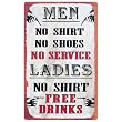 Tin Bar Sign - Men, No Shirt, No Service - Ladies, No Shirt, Free Drinks!