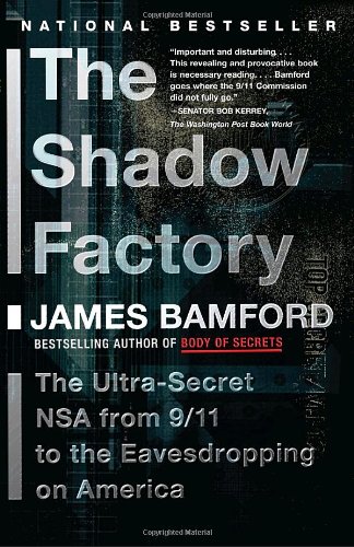 The Shadow Factory: The Ultra-Secret Nsa from 9/11 to the Eavesdropping on America