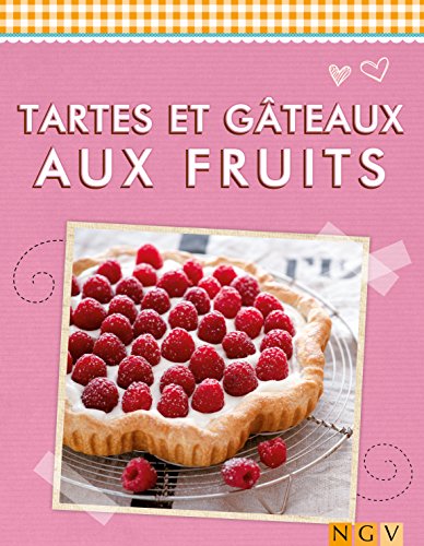 Tartes et gâteaux aux fruits: Irrésistibles et rafraîchissants (De délicieuses recettes pour l'été) (French Edition)