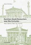 Austrian-Greek Encounters over the Centuries: History, Diplomacy, Politics, Arts, Economics