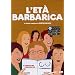 L' Eta' Barbarica