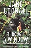 Through a window : thirty years with the chimpanzees of Gombe
