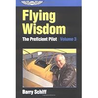 Proficient Pilot, Volume 3: Flying Wisdom (General Aviation Reading series)