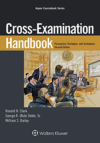 Cross-Examination Handbook: Persuasion, Strategies, and Techniques (Aspen Coursebook)