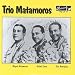 Trio Matamoros 1928-1950s