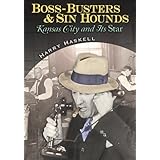 Boss-busters and Sin Hounds: Kansas City and Its Star