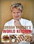 Gordon Ramsay's World Kitchen: Recipes from The F-Word