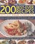 200 Best-Ever Recipes with Just Four Ingredients: Fuss-Free Dishes That Use Only Four Ingredients Or Less! Recipes For Breakfasts, Brunches, ... In Over 750 Fantastic Colour Photographs