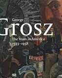 George Grosz: The Years in America, 1933-1958