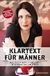 Klartext f�r M�nner - Was Frauen wirklich wollen. In 10 Schritten zum Erfolg. Der ultimative Ratgeber f�r das starke Geschlecht