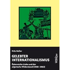 Gelebter Internationalismus: �sterreichs Linke und der algerische Widerstand (1958 - 1963)