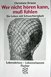 Bild zu: Wer nicht h&ouml;ren kann, mu&szlig; f&uuml;hlen. Ein Leben mit Schwerh&ouml;rigkeit.