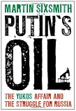 Putins Oil: The Yukos Affair and the Struggle for Russia