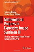 Mathematical Progress in Expressive Image Synthesis III: Selected and Extended Results from the Symposium MEIS2015 (Mathematics for Industry)