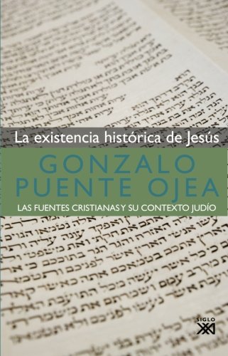 La existencia histórica de Jesús: Las fuentes cristianas y su contexto judío (Spanish Edition)