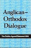 Anglican-Orthodox dialogue : the Dublin agreed statement 1984