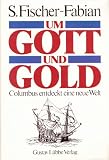 Um Gott und Gold - Columbus entdeckt eine neue Welt. - Siegfried Fischer-Fabian