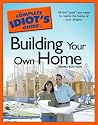 The Complete Idiot's Guide to Building Your Own Home, 3rd Edition