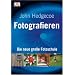 Fotografieren: Die neue gro�e Fotoschule: Die neue gro�e Fotoschule